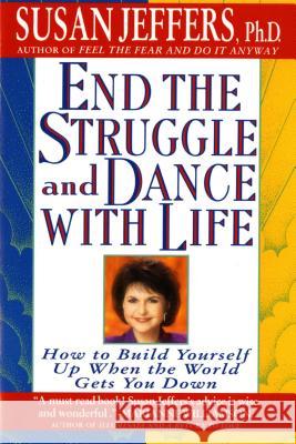 End the Struggle and Dance with Life: How to Build Yourself Up When the World Gets You Down Susan Jeffers 9780312155223 St. Martin's Griffin