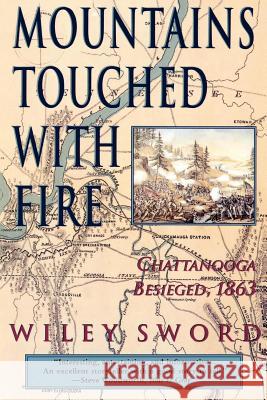 Mountains Touched with Fire: Chattanooga Besieged, 1863 Wiley Sword 9780312155933 St. Martin's Griffin