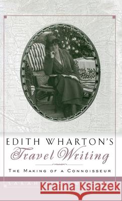 Edith Wharton's Travel Writing: The Making of a Connoisseur Wright, Sarah Bird 9780312158422 St. Martin's Press