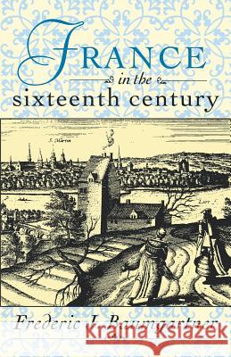 France in the Sixteenth Century Frederic J. Baumgartner 9780312158569 Palgrave MacMillan