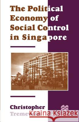 The Political Economy of Social Control in Singapore Christopher Tremewan 9780312158651 Palgrave MacMillan