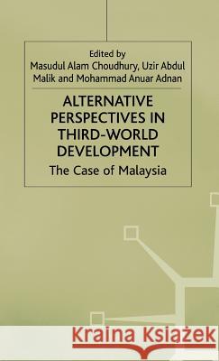 Alternative Perspectives in Third-World Development: The Case of Malaysia Adnan, Mohammad Anuar 9780312159474 Palgrave MacMillan