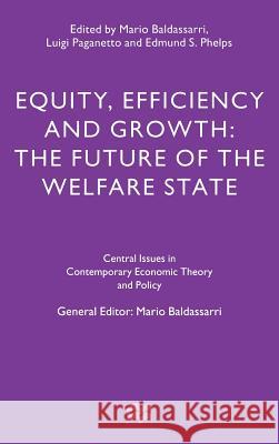 Equity, Efficiency and Growth: The Future of the Welfare State Baldassarri, Mario 9780312160142 St. Martin's Press