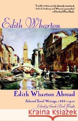 Edith Wharton Abroad: Selected Travel Writings, 1888-1920 Edith Wharton Sarah Bird Wright Shari Benstock 9780312161200