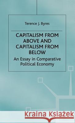 Capitalism from Above and Capitalism from Below: An Essay in Comparative Political Economy Byres, T. 9780312162412 Palgrave MacMillan