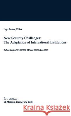 New Security Challenges: The Adaptations of International Institutions: Reforming the Un, Nato, Eu and CSCE Since 1989 Na, Na 9780312162627 Palgrave MacMillan