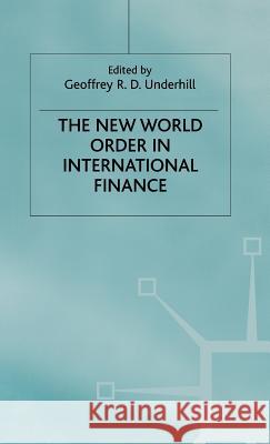 The New World Order in International Finance Geoffrey R. Underhill Underhill                                Geoffrey D. R. Underhill 9780312163358 Palgrave MacMillan