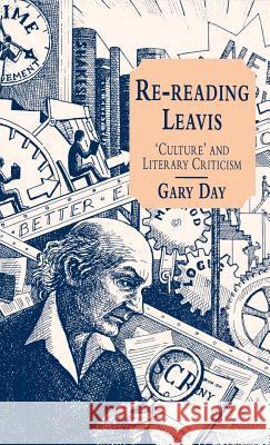 Re-Reading Leavis: Culture and Literary Criticism Day, G. 9780312164195 St. Martin's Press