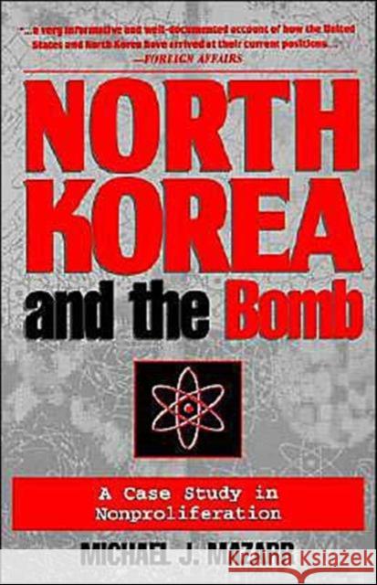 North Korea and the Bomb: A Case Study in Nonproliferation Michael J. Mazarr 9780312164553 Palgrave USA
