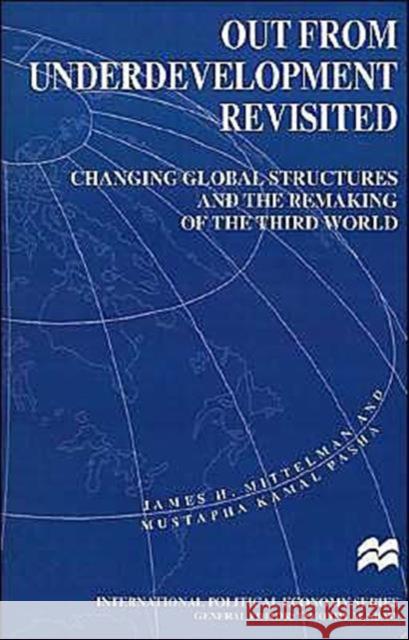 Out from Underdevelopment Revisited: Changing Global Structures and the Remaking of the Third World Mittelman, James H. 9780312164676 Palgrave MacMillan