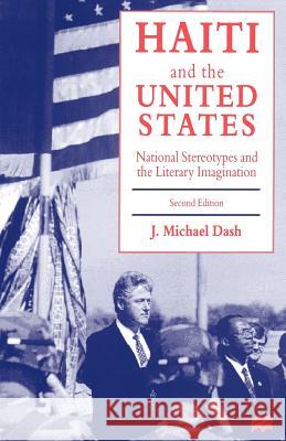 Haiti and the United States: National Stereotypes and the Literary Imagination Dash, J. Michael 9780312164904