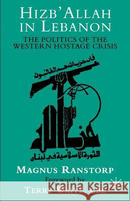 Hizb'allah in Lebanon: The Politics of the Western Hostage Crisis Ranstorp, M. 9780312164911