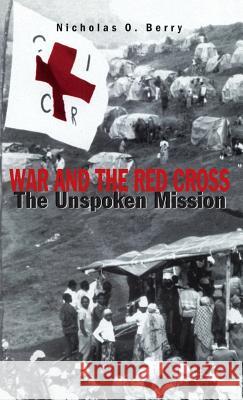 War and the Red Cross: The Unspoken Mission Na, Na 9780312165178 Palgrave MacMillan