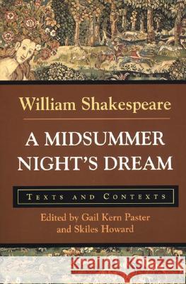 A Midsummer Night's Dream: Texts and Contexts William Shakespeare Gail Kern Paster Skiles Howard 9780312166212