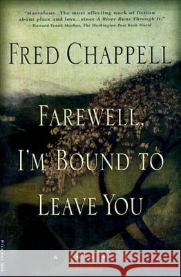 Farewell, I'm Bound to Leave You: Stories Fred Chappell 9780312168346 Picador USA