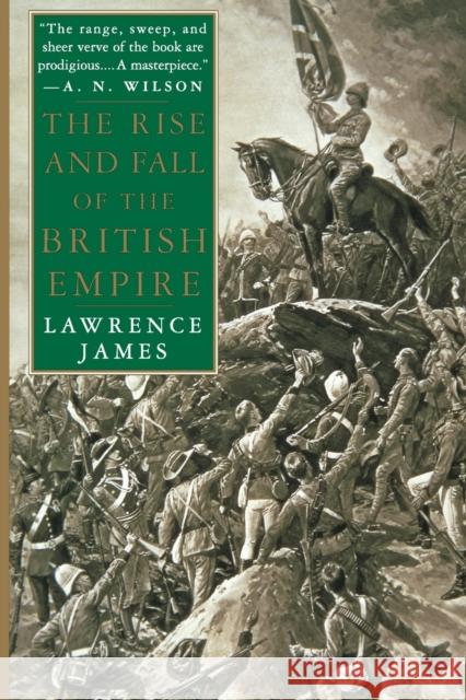 The Rise and Fall of the British Empire Lawrence James 9780312169855