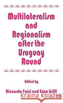 Multilateralism and Regionalism After the Uruguay Round Faini, Riccardo 9780312172633 St. Martin's Press