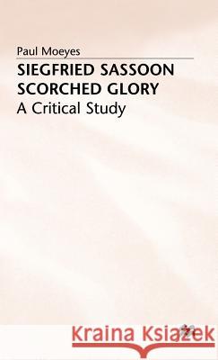 Siegfried Sassoon: Scorched Glory: A Critical Study Moeyes, P. 9780312172770 Palgrave MacMillan