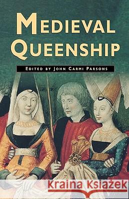 Medieval Queenship John Carmi Parsons 9780312172985 Palgrave MacMillan