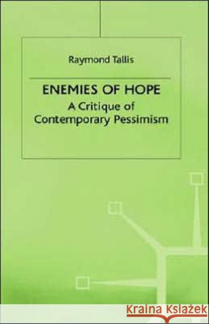 Enemies of Hope: A Critique of Contemporary Pessimism Tallis, R. 9780312173265 Palgrave MacMillan