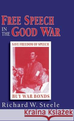 Free Speech in the Good War Richard W. Steele 9780312173364