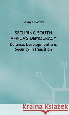 Securing South Africa's Democracy: Defence, Development and Security in Transition Cawthra, G. 9780312174194 Palgrave MacMillan