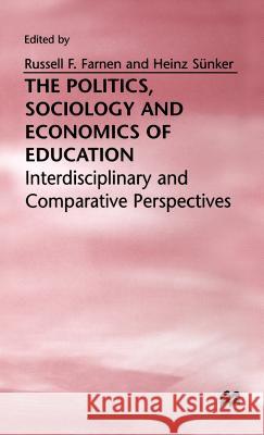 The Politics, Sociology and Economics of Education: Interdisciplinary and Comparative Perspectives Farnen, Russell F. 9780312174682 St. Martin's Press