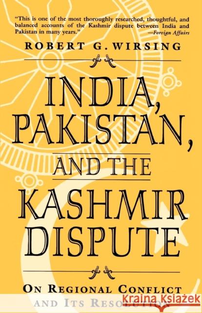 India, Pakistan, and the Kashmir Dispute: On Regional Conflict and Its Resolution Wirsing, Robert 9780312175627