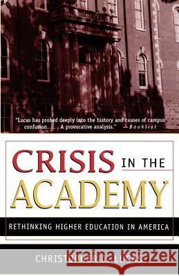 Crisis in the Academy: Rethinking Higher Education in America Christopher J. Lucas 9780312176860 Palgrave USA