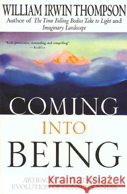 Coming Into Being: Artifacts and Texts in the Evolution of Consciousness William Irwin Thompson 9780312176921 Palgrave MacMillan