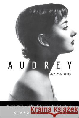 Audrey: Her Real Story Alexander Walker 9780312180461 St. Martin's Griffin