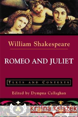Romeo and Juliet: Texts and Contexts Callaghan                                William Shakespeare Dympna C. Callaghan 9780312191924 Bedford Books
