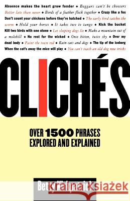 Cliches: Over 1500 Phrases Explored and Explained Betty Kirkpatrick E. M. Kirkpatrick 9780312198442 St. Martin's Griffin