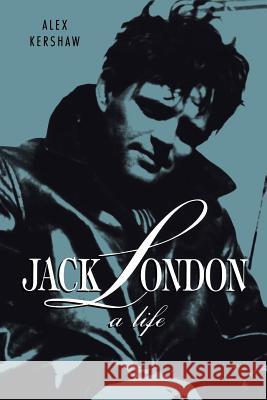 Jack London: A Life Alex Kershaw 9780312199043 St. Martin's Griffin
