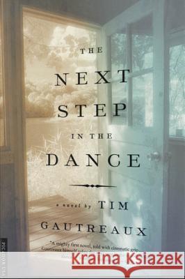 The Next Step in the Dance Tim Gautreaux 9780312199364