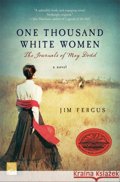 One Thousand White Women: The Journals of May Dodd Jim Fergus J. Will Dodd 9780312199432 St. Martin's Press