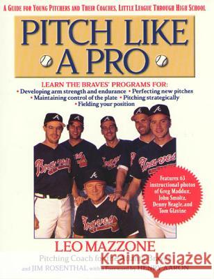 Pitch Like a Pro: A Guide for Young Pitchers and Their Coaches, Little League Through High School Leo Mazzone Jim Rosenthal 9780312199463 St. Martin's Press