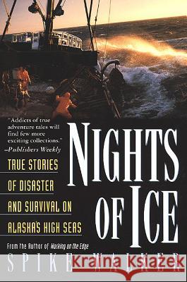Nights of Ice: True Stories of Disaster and Survival on Alaska's High Seas Walker, Spike 9780312199937 St. Martin's Griffin
