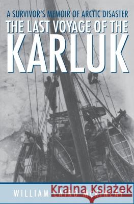 The Last Voyage of the Karluk: A Survivor's Memoir of Arctic Disaster McKinlay, William Laird 9780312206550 Griffin