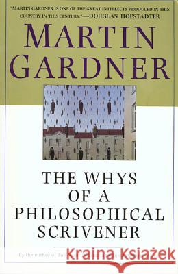 The Whys of a Philosophical Scrivener Martin Gardner Gardner 9780312206826