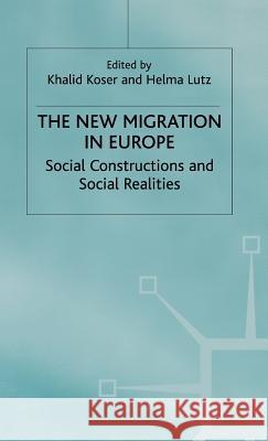 The New Migration in Europe: Social Constructions and Social Realities Koser, Khalid 9780312210052 Palgrave MacMillan