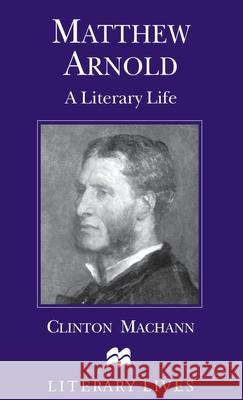 Matthew Arnold: A Literary Life Machann, C. 9780312210311 St. Martin's Press