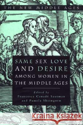 Same Sex Love and Desire Among Women in the Middle Ages Francesca Canade Sautman Pamela Sheingorn Francesca Canad 9780312210564 Palgrave MacMillan