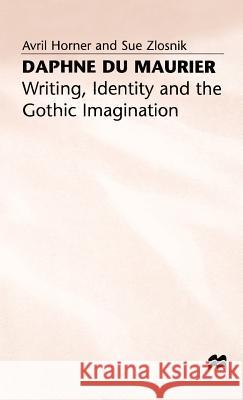 Daphne Du Maurier: Writing, Identity and the Gothic Imagination Horner, A. 9780312211462 Palgrave MacMillan