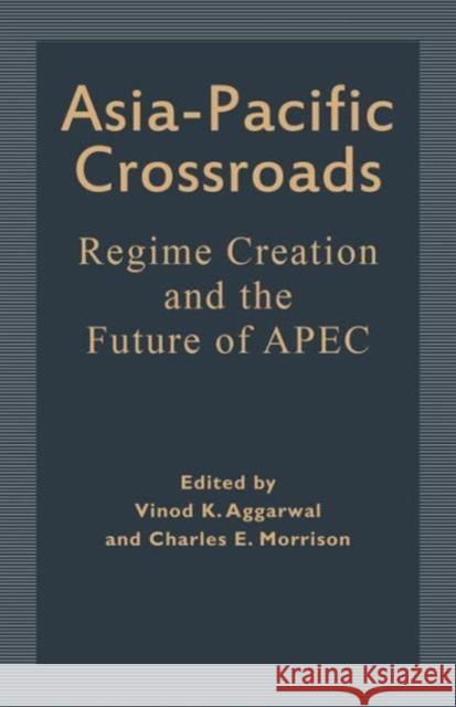 Asia-Pacific Crossroads: Regime Creation and the Future of Apec Aggarwal, Vinod K. 9780312211486