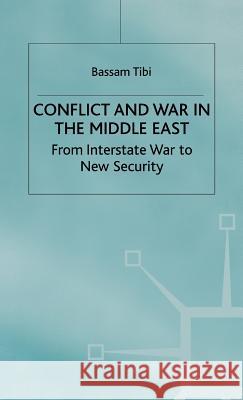 Conflict and War in the Middle East: From Interstate War to New Security Tibi, Bassam 9780312211509