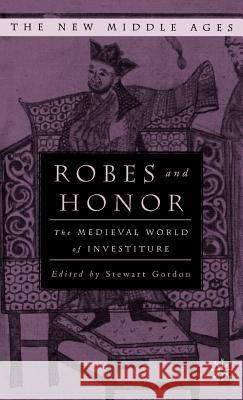 Robes and Honor: The Medieval World of Investiture Gordon, S. 9780312212308 Palgrave MacMillan