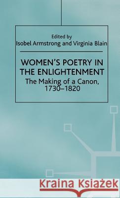 Women's Poetry in the Enlightenment: The Making of a Canon, 1730-1820 Armstrong, Isobel 9780312212827 Palgrave MacMillan