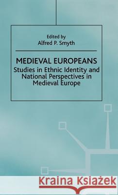 Medieval Europeans: Studies in Ethnic Identity and National Perspectives in Medieval Europe Smyth, Alfred P. 9780312213015 Palgrave MacMillan