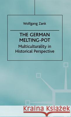 The German Melting Pot: Multiculturality in Historical Perspective Zank, W. 9780312213039 Palgrave MacMillan